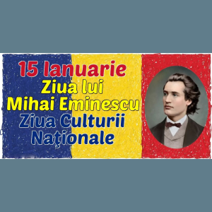 15 ianuarie – Ziua lui Mihai Eminescu și Ziua Culturii Naționale